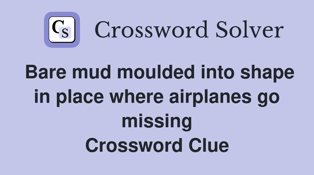 Bare mud moulded into shape in place where airplanes go missing